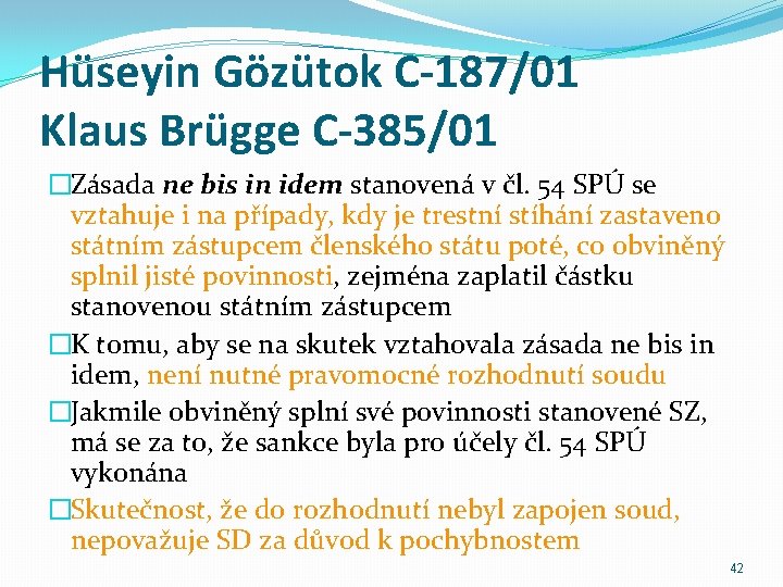 Hüseyin Gözütok C-187/01 Klaus Brügge C-385/01 �Zásada ne bis in idem stanovená v čl.