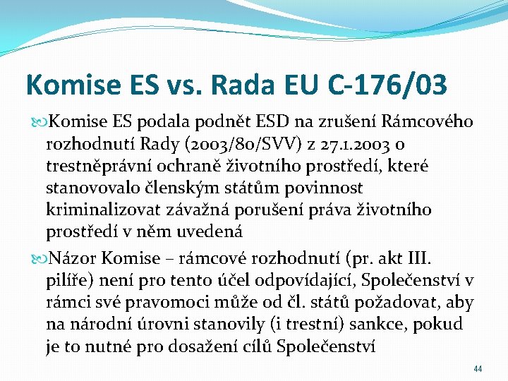 Komise ES vs. Rada EU C-176/03 Komise ES podala podnět ESD na zrušení Rámcového
