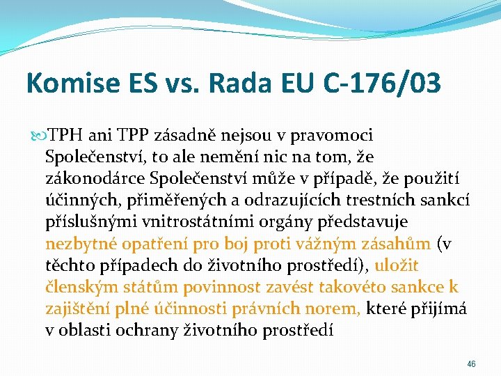 Komise ES vs. Rada EU C-176/03 TPH ani TPP zásadně nejsou v pravomoci Společenství,