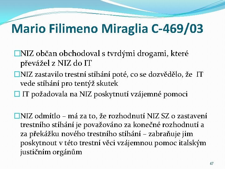 Mario Filimeno Miraglia C-469/03 �NIZ občan obchodoval s tvrdými drogami, které převážel z NIZ