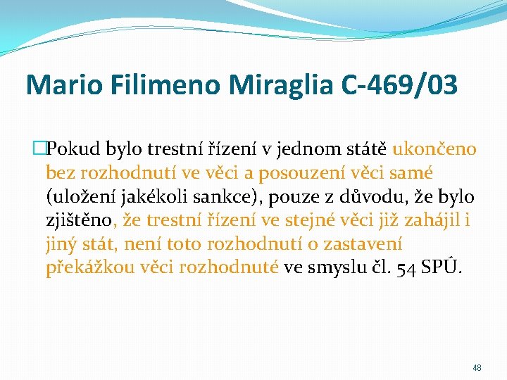 Mario Filimeno Miraglia C-469/03 �Pokud bylo trestní řízení v jednom státě ukončeno bez rozhodnutí
