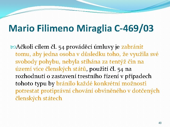 Mario Filimeno Miraglia C-469/03 Ačkoli cílem čl. 54 prováděcí úmluvy je zabránit tomu, aby