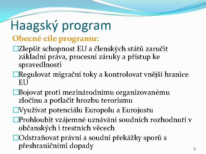 Haagský program Obecné cíle programu: �Zlepšit schopnost EU a členských států zaručit základní práva,