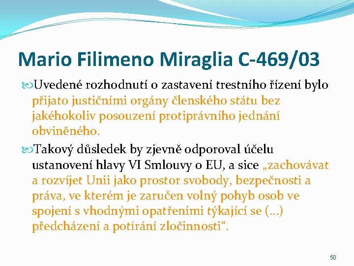 Mario Filimeno Miraglia C-469/03 Uvedené rozhodnutí o zastavení trestního řízení bylo přijato justičními orgány