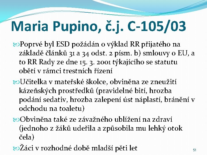 Maria Pupino, č. j. C-105/03 Poprvé byl ESD požádán o výklad RR přijatého na
