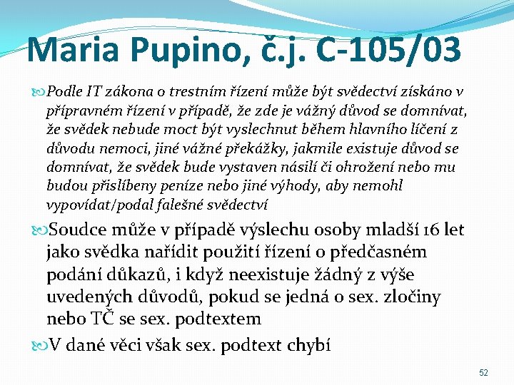 Maria Pupino, č. j. C-105/03 Podle IT zákona o trestním řízení může být svědectví