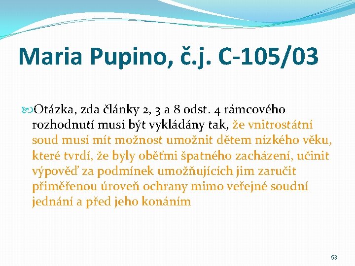 Maria Pupino, č. j. C-105/03 Otázka, zda články 2, 3 a 8 odst. 4
