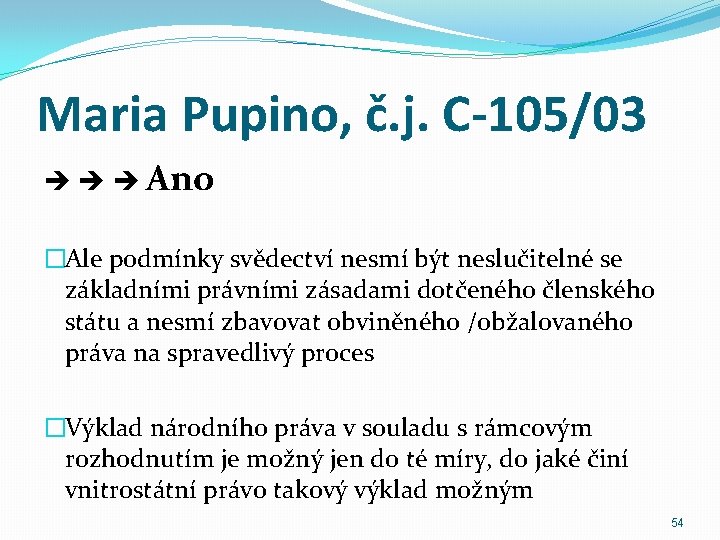 Maria Pupino, č. j. C-105/03 Ano �Ale podmínky svědectví nesmí být neslučitelné se základními