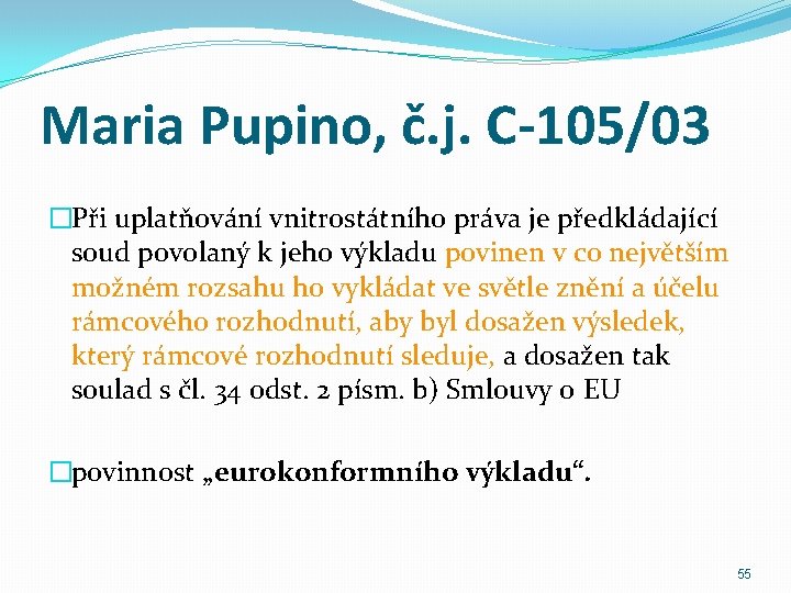 Maria Pupino, č. j. C-105/03 �Při uplatňování vnitrostátního práva je předkládající soud povolaný k