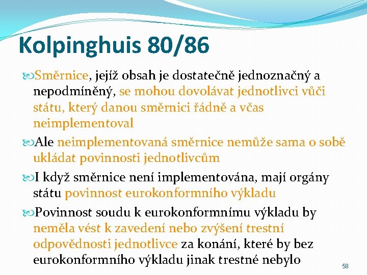 Kolpinghuis 80/86 Směrnice, jejíž obsah je dostatečně jednoznačný a nepodmíněný, se mohou dovolávat jednotlivci