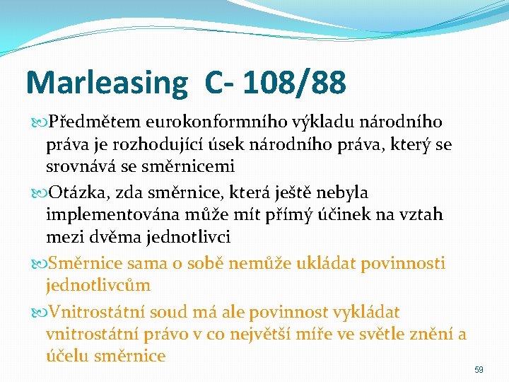 Marleasing C- 108/88 Předmětem eurokonformního výkladu národního práva je rozhodující úsek národního práva, který