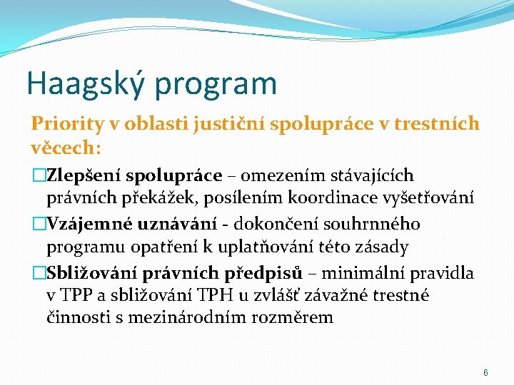Haagský program Priority v oblasti justiční spolupráce v trestních věcech: �Zlepšení spolupráce – omezením