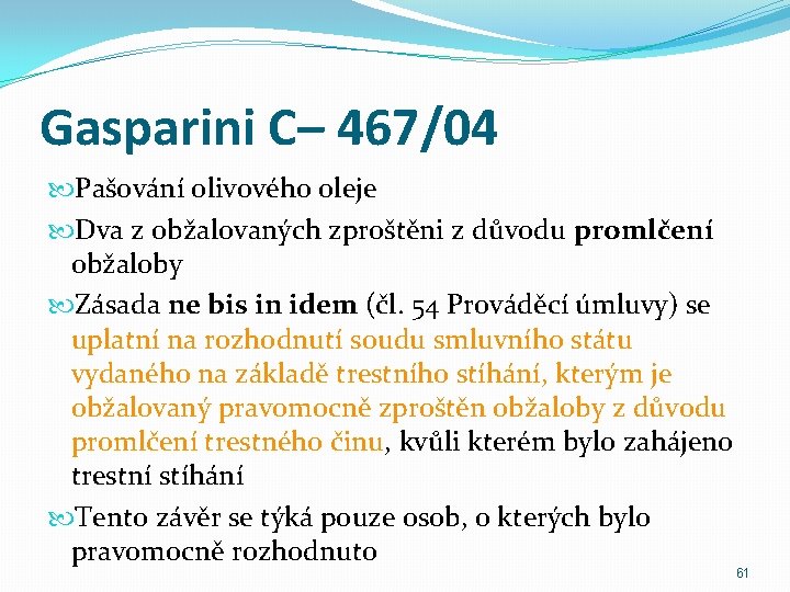 Gasparini C– 467/04 Pašování olivového oleje Dva z obžalovaných zproštěni z důvodu promlčení obžaloby