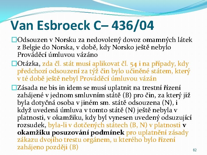 Van Esbroeck C– 436/04 �Odsouzen v Norsku za nedovolený dovoz omamných látek z Belgie