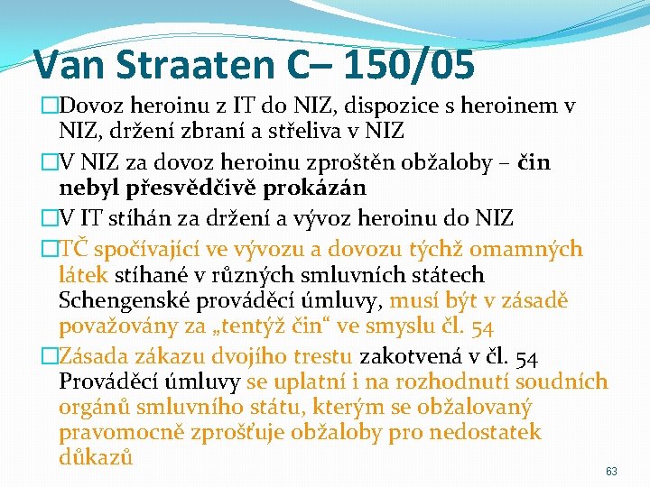 Van Straaten C– 150/05 �Dovoz heroinu z IT do NIZ, dispozice s heroinem v