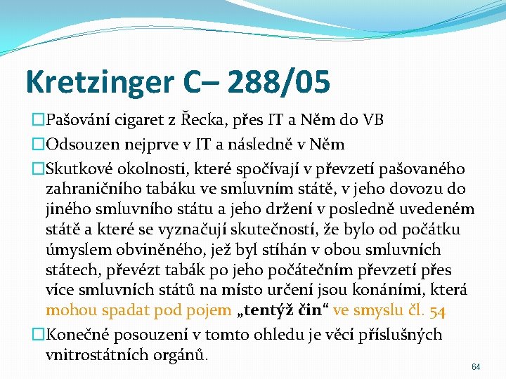 Kretzinger C– 288/05 �Pašování cigaret z Řecka, přes IT a Něm do VB �Odsouzen