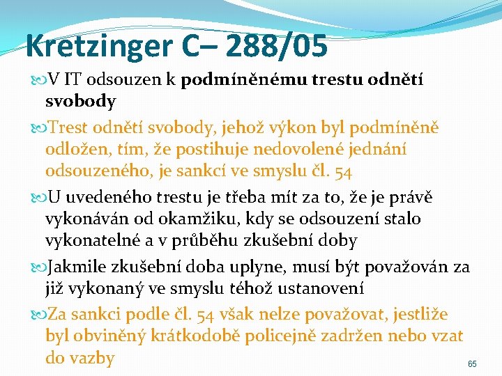 Kretzinger C– 288/05 V IT odsouzen k podmíněnému trestu odnětí svobody Trest odnětí svobody,