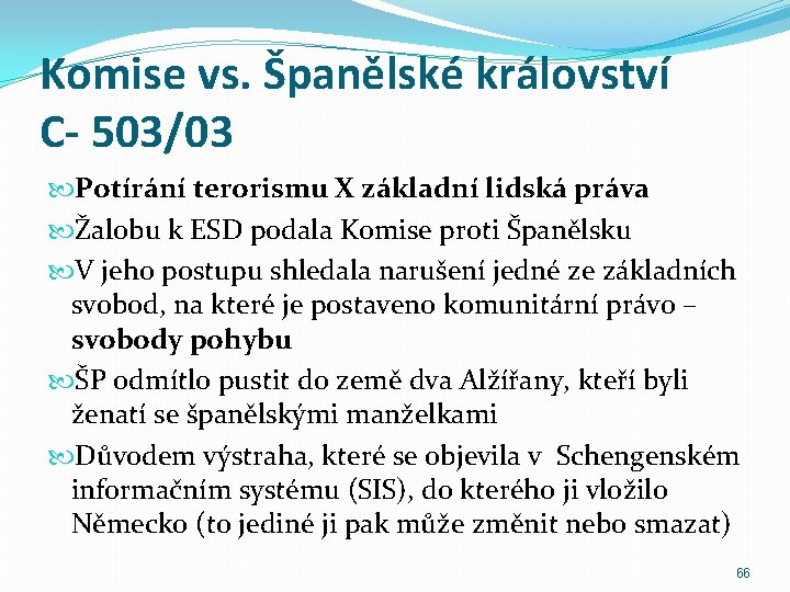 Komise vs. Španělské království C- 503/03 Potírání terorismu X základní lidská práva Žalobu k