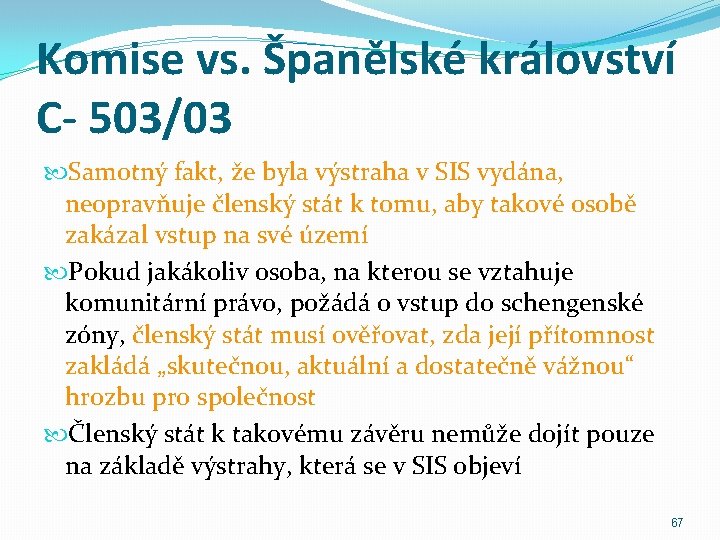 Komise vs. Španělské království C- 503/03 Samotný fakt, že byla výstraha v SIS vydána,