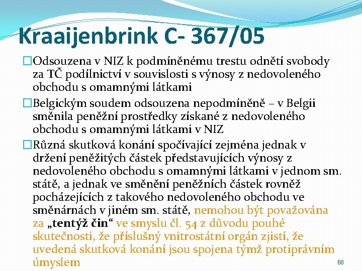 Kraaijenbrink C- 367/05 �Odsouzena v NIZ k podmíněnému trestu odnětí svobody za TČ podílnictví