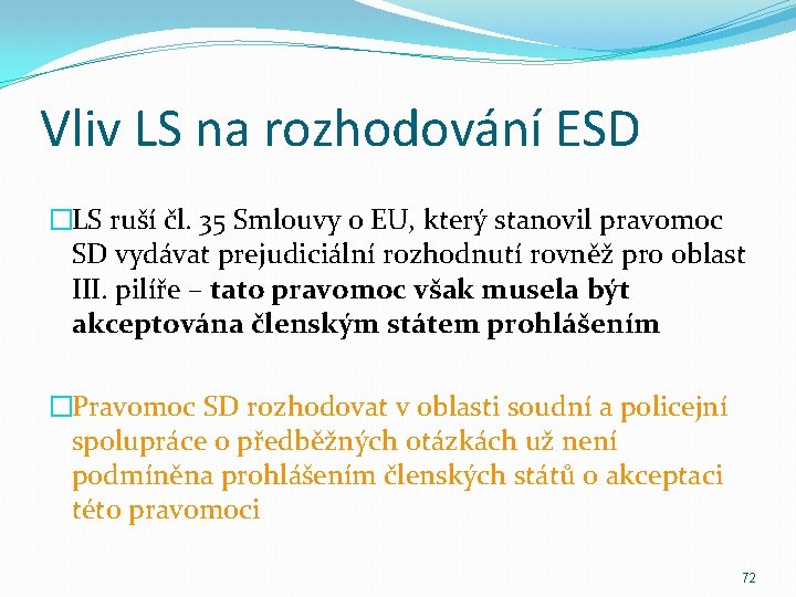 Vliv LS na rozhodování ESD �LS ruší čl. 35 Smlouvy o EU, který stanovil