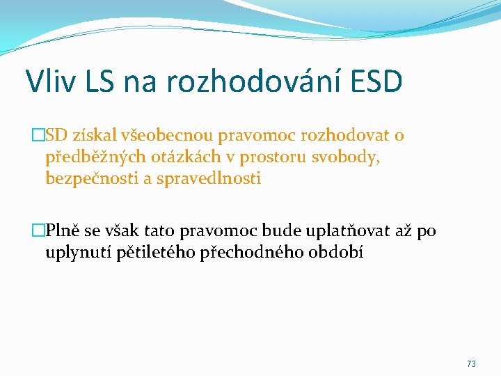 Vliv LS na rozhodování ESD �SD získal všeobecnou pravomoc rozhodovat o předběžných otázkách v