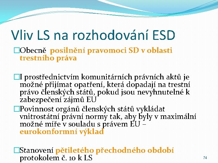 Vliv LS na rozhodování ESD �Obecně posilnění pravomoci SD v oblasti trestního práva �I