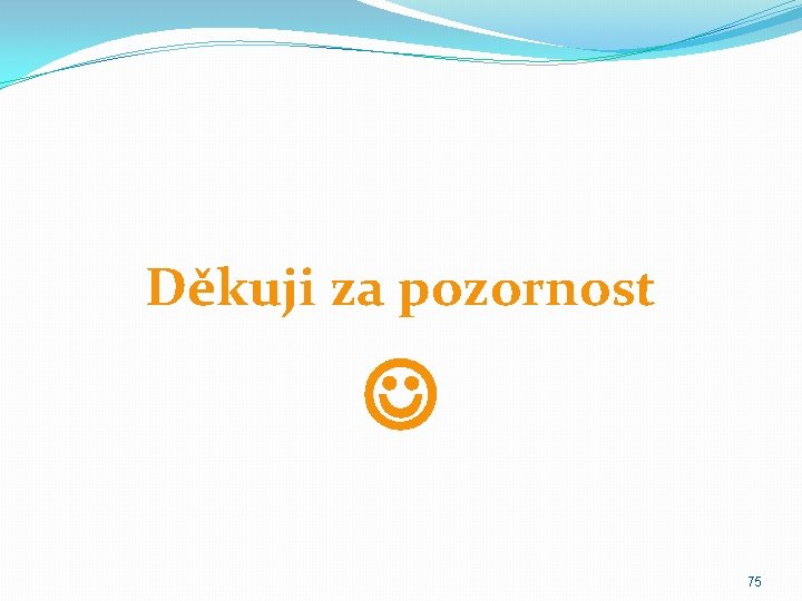 Děkuji za pozornost 75 
