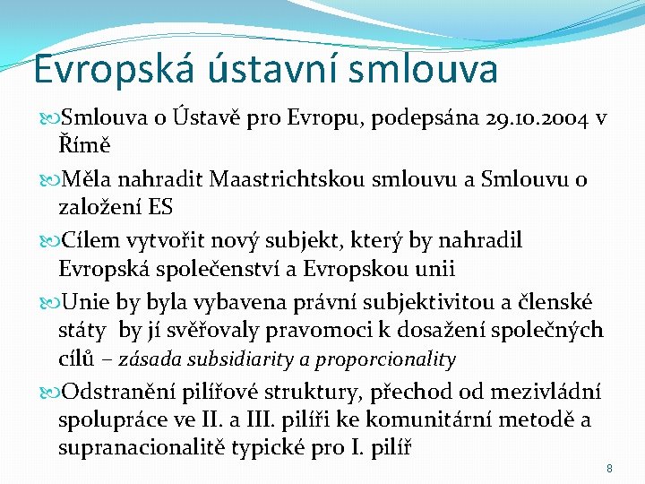Evropská ústavní smlouva Smlouva o Ústavě pro Evropu, podepsána 29. 10. 2004 v Římě