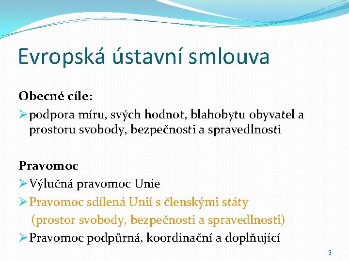 Evropská ústavní smlouva Obecné cíle: Ø podpora míru, svých hodnot, blahobytu obyvatel a prostoru