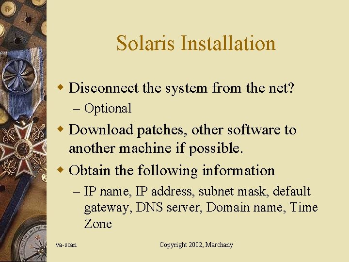 Solaris Installation w Disconnect the system from the net? – Optional w Download patches,