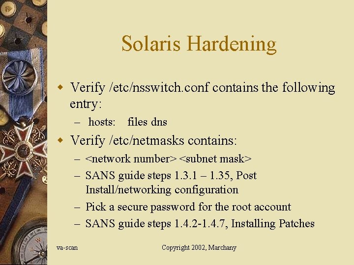 Solaris Hardening w Verify /etc/nsswitch. conf contains the following entry: – hosts: files dns