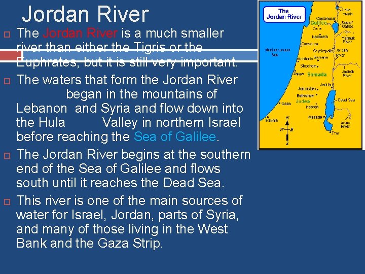 Jordan River The Jordan River is a much smaller river than either the Tigris