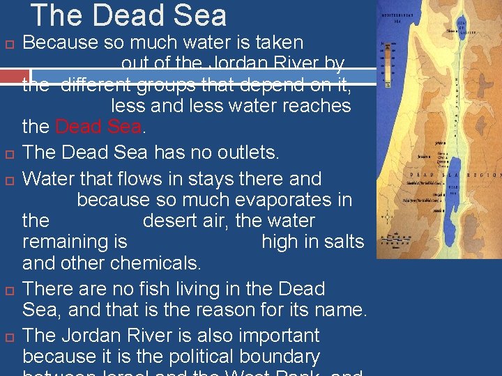 The Dead Sea Because so much water is taken out of the Jordan River