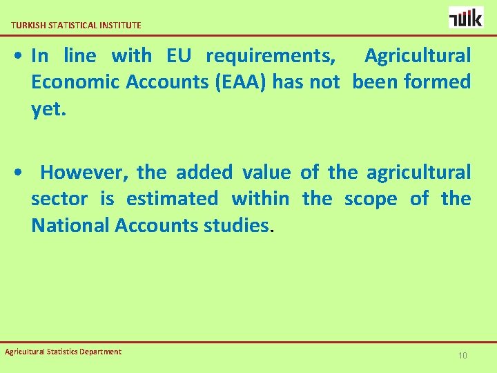 TURKISH STATISTICAL INSTITUTE • In line with EU requirements, Agricultural Economic Accounts (EAA) has