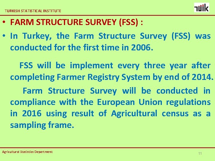 TURKISH STATISTICAL INSTITUTE • FARM STRUCTURE SURVEY (FSS) : • In Turkey, the Farm