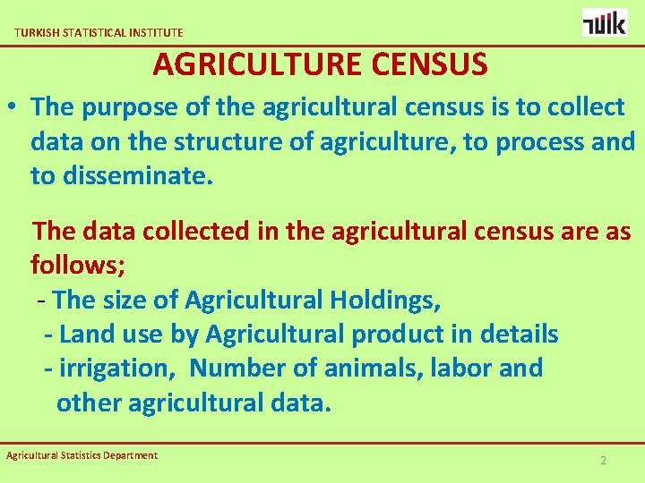 TURKISH STATISTICAL INSTITUTE AGRICULTURE CENSUS • The purpose of the agricultural census is to