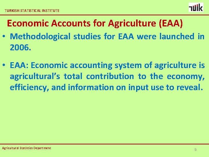 TURKISH STATISTICAL INSTITUTE Economic Accounts for Agriculture (EAA) • Methodological studies for EAA were