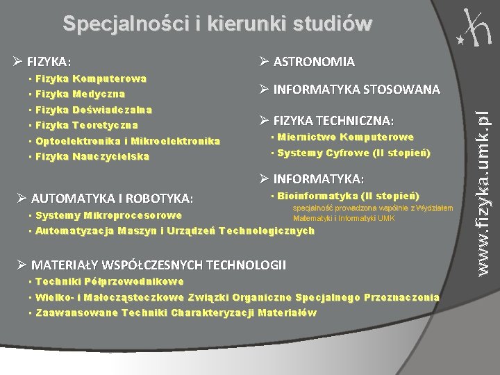 Specjalności i kierunki studiów • Fizyka Komputerowa • Fizyka Medyczna • Fizyka Doświadczalna •