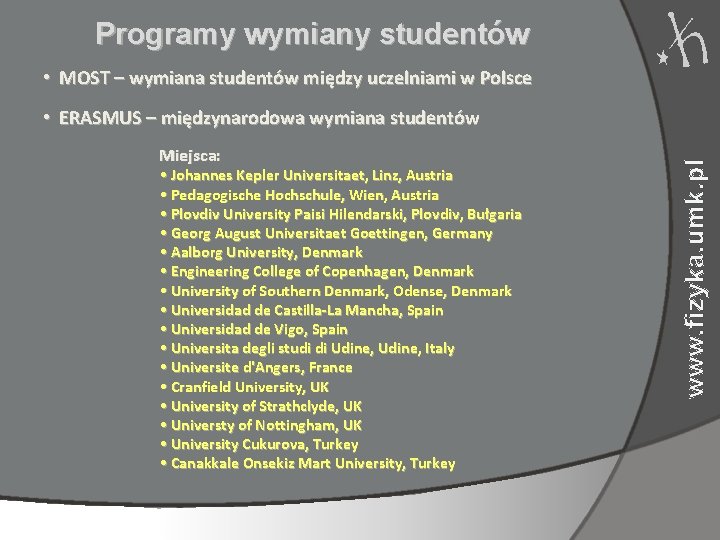 Programy wymiany studentów • MOST – wymiana studentów między uczelniami w Polsce Miejsca: •