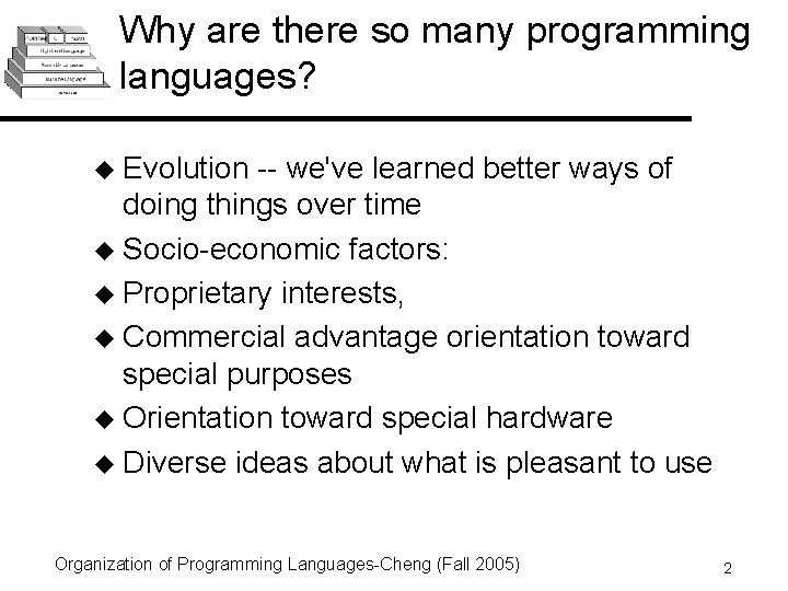 Why are there so many programming languages? u Evolution -- we've learned better ways