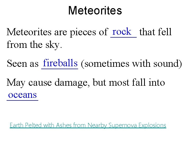 Meteorites rock Meteorites are pieces of _____ that fell from the sky. fireballs Seen