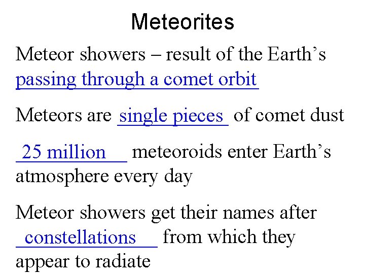 Meteorites Meteor showers – result of the Earth’s ____________ passing through a comet orbit