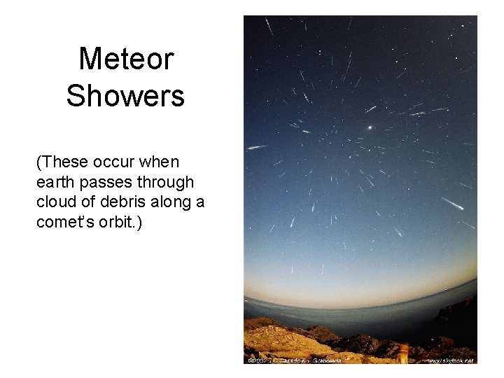 Meteor Showers (These occur when earth passes through cloud of debris along a comet’s