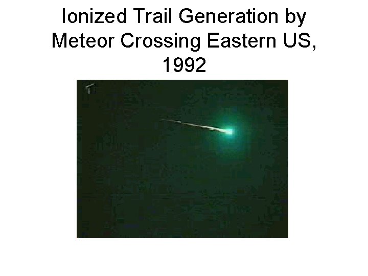 Ionized Trail Generation by Meteor Crossing Eastern US, 1992 