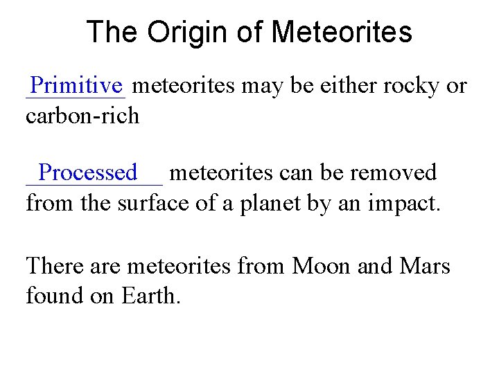 The Origin of Meteorites ____ meteorites may be either rocky or Primitive carbon-rich ______