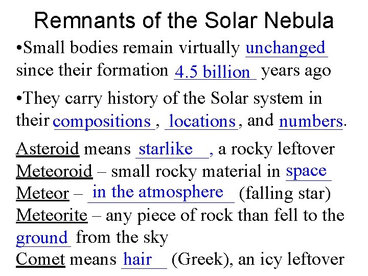 Remnants of the Solar Nebula • Small bodies remain virtually _____ unchanged since their