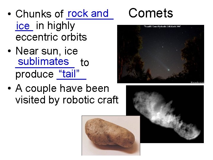 rock and • Chunks of ____ ___ in highly ice eccentric orbits • Near