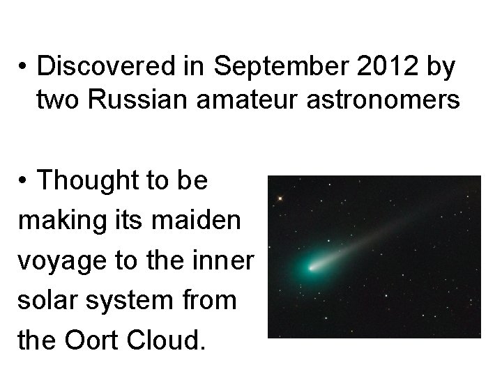  • Discovered in September 2012 by two Russian amateur astronomers • Thought to