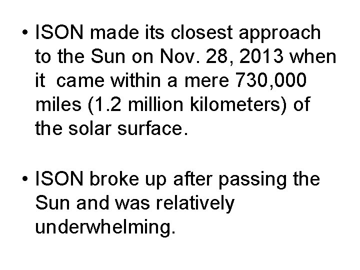  • ISON made its closest approach to the Sun on Nov. 28, 2013